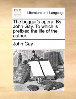 Front cover_The Beggar's Opera. By John Gay. To Which Is Prefixed The Life Of The Author.