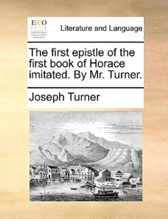 Front cover_The First Epistle Of The First Book Of Horace Imitated. By Mr. Turner.