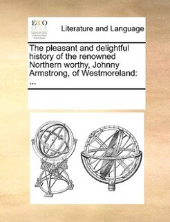 Front cover_The Pleasant And Delightful History Of The Renowned Northern Worthy, Johnny Armstrong, Of Westmoreland
