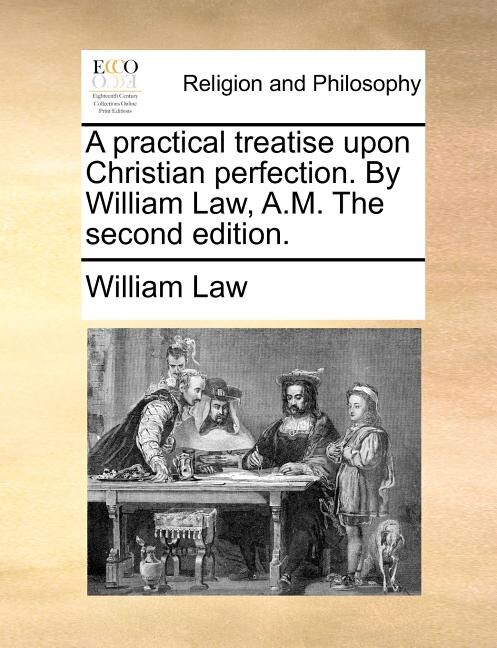 Front cover_A Practical Treatise Upon Christian Perfection. By William Law, A.m. The Second Edition.