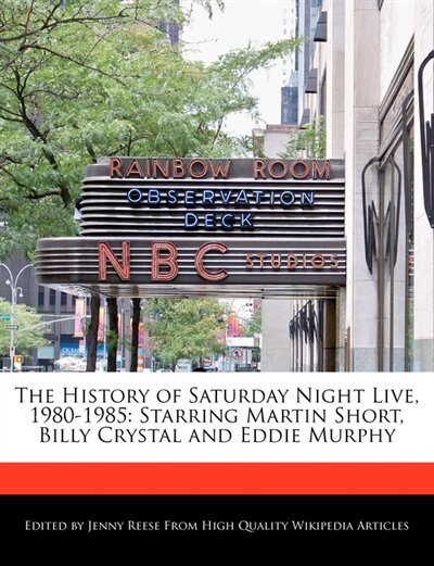 The History Of Saturday Night Live, 1980-1985: Starring Martin Short, Billy Crystal And Eddie Murphy