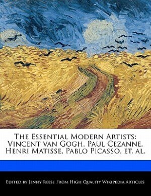 The Essential Modern Artists Vincent Van Gogh Paul Cezanne Henri Matisse Pablo Picasso Et. Al. Book By Jenny Reese tp Indigo