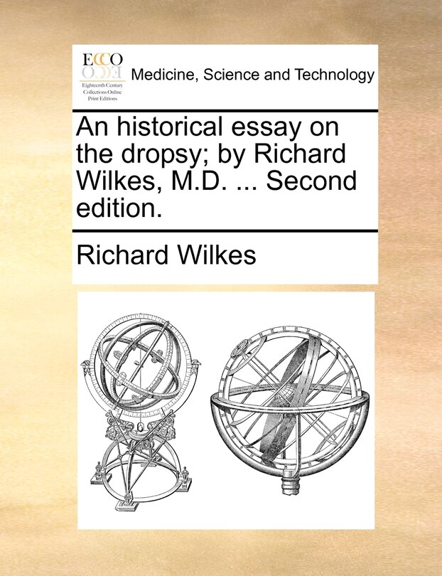 Front cover_An Historical Essay On The Dropsy; By Richard Wilkes, M.d. ... Second Edition.