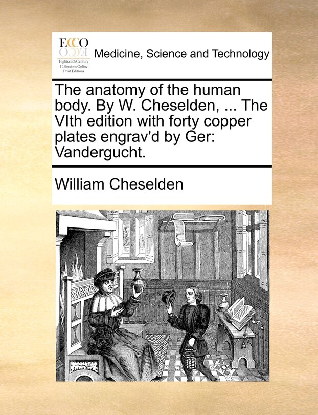 Couverture_The Anatomy Of The Human Body. By W. Cheselden, ... The Vith Edition With Forty Copper Plates Engrav'd By Ger