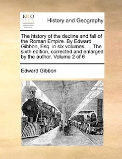 Couverture_The History Of The Decline And Fall Of The Roman Empire. By Edward Gibbon, Esq. In Six Volumes. ... The Sixth Edition, Corrected And Enlarged By The Author. Volume 2 Of 6