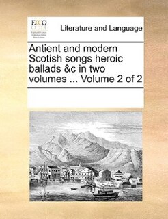 Front cover_Antient And Modern Scotish Songs Heroic Ballads &c In Two Volumes ...  Volume 2 Of 2
