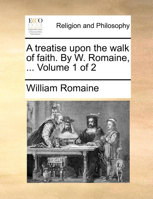 Couverture_A Treatise Upon the Walk of Faith. by W. Romaine, ... Volume 1 of 2