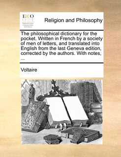 Front cover_The Philosophical Dictionary For The Pocket. Written In French By A Society Of Men Of Letters, And Translated Into English From The Last Geneva Edition, Corrected By The Authors. With Notes, ...
