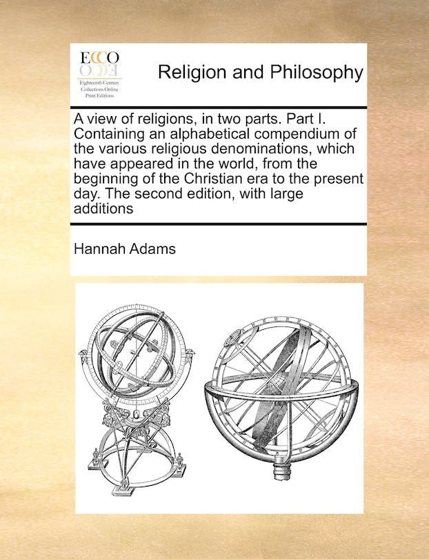 Couverture_A View Of Religions, In Two Parts. Part I. Containing An Alphabetical Compendium Of The Various Religious Denominations, Which Have Appeared In The World, From The Beginning Of The Christian Era To The Present Day. The Second Edition, With Large Additions