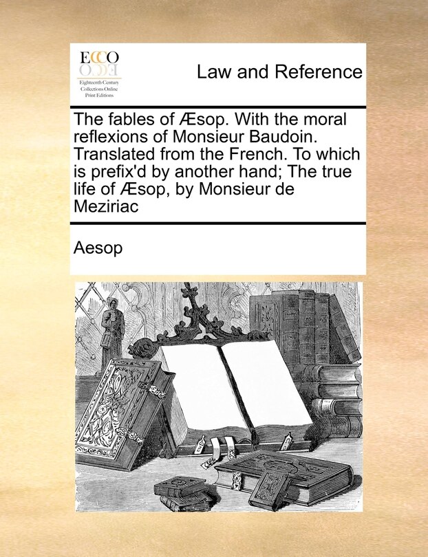Front cover_The Fables of Aesop. with the Moral Reflexions of Monsieur Baudoin. Translated from the French. to Which Is Prefix'd by Another Hand; The True Life of Aesop, by Monsieur de Meziriac