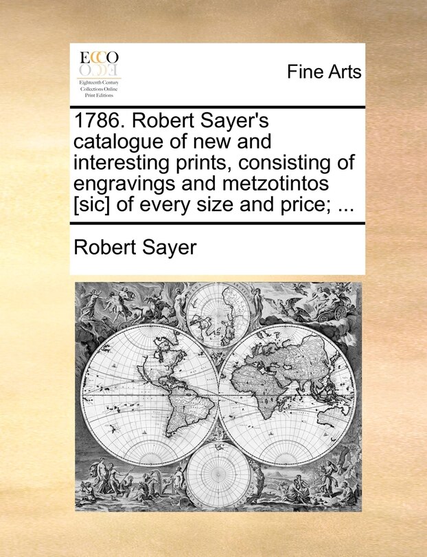 Front cover_1786. Robert Sayer's catalogue of new and interesting prints, consisting of engravings and metzotintos [sic] of every size and price; ...