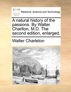 Couverture_A Natural History Of The Passions. By Walter Charlton, M.d. The Second Edition, Enlarged.