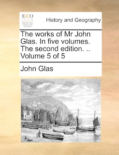 Front cover_The Works Of Mr John Glas. In Five Volumes. The Second Edition. .. Volume 5 Of 5