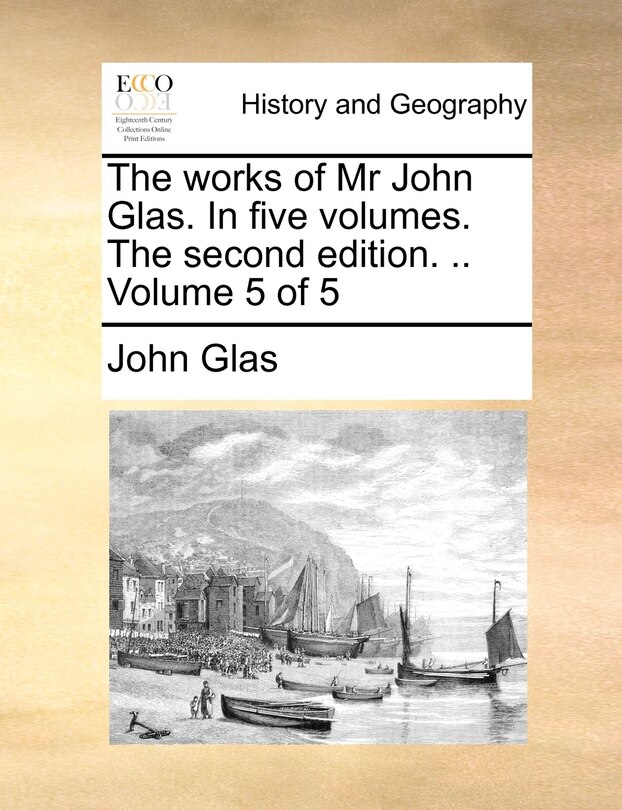 Front cover_The Works Of Mr John Glas. In Five Volumes. The Second Edition. .. Volume 5 Of 5