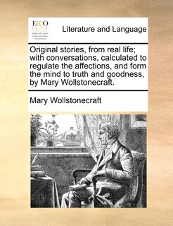 Couverture_Original Stories, From Real Life; With Conversations, Calculated To Regulate The Affections, And Form The Mind To Truth And Goodness, By Mary Wollstonecraft.