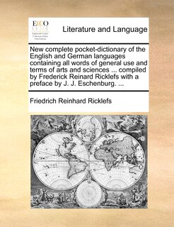 Front cover_New Complete Pocket-dictionary Of The English And German Languages Containing All Words Of General Use And Terms Of Arts And Sciences ... Compiled By Frederick Reinard Ricklefs With A Preface By J. J. Eschenburg. ...
