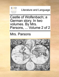 Front cover_Castle of Wolfenbach; A German Story. in Two Volumes. by Mrs. Parsons, ... Volume 2 of 2