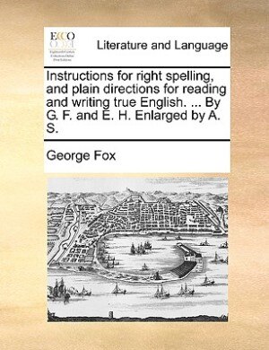 Front cover_Instructions For Right Spelling, And Plain Directions For Reading And Writing True English. ... By G. F. And E. H. Enlarged By A. S.