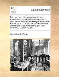 Couverture_Recherches Philosophiques Sur Les Americains, Ou Mémoires Intéressants Pour Servir À L'histoire De L'espece Humaine. Par M. De P***. Avec Une Dissertation Sur L'amérique & Les Américains, Par Dom Pernety. ...  Volume 2 Of 3