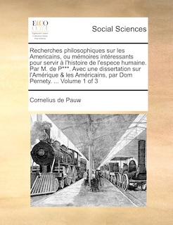 Couverture_Recherches Philosophiques Sur Les Americains, Ou Memoires Intressants Pour Servir L'Histoire de L'Espece Humaine. Par M. de P***. Avec Une Dissertation