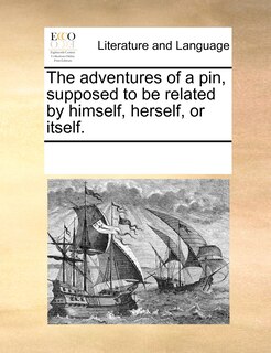Couverture_The Adventures Of A Pin, Supposed To Be Related By Himself, Herself, Or Itself.