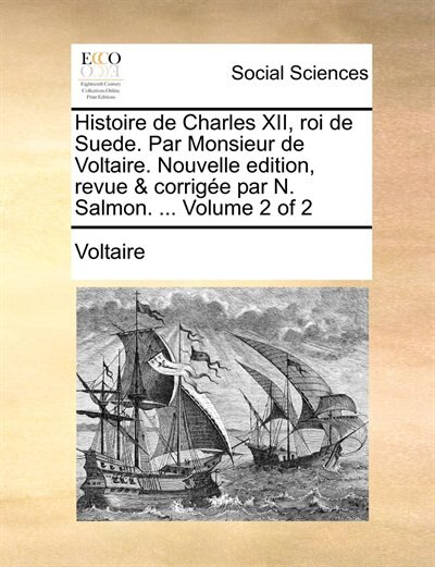 Front cover_Histoire De Charles Xii, Roi De Suede. Par Monsieur De Voltaire. Nouvelle Edition, Revue & Corrigée Par N. Salmon. ...  Volume 2 Of 2