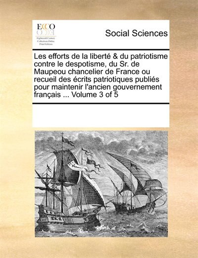 Front cover_Les Efforts De La Liberté & Du Patriotisme Contre Le Despotisme, Du Sr. De Maupeou Chancelier De France Ou Recueil Des Écrits Patriotiques Publiés Pour Maintenir L'ancien Gouvernement Français ...  Volume 3 Of 5