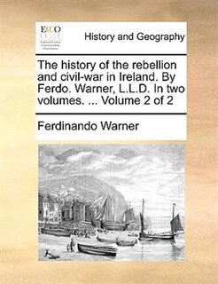 Front cover_The History Of The Rebellion And Civil-war In Ireland. By Ferdo. Warner, L.l.d. In Two Volumes. ...  Volume 2 Of 2