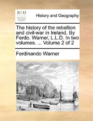 Front cover_The History Of The Rebellion And Civil-war In Ireland. By Ferdo. Warner, L.l.d. In Two Volumes. ...  Volume 2 Of 2