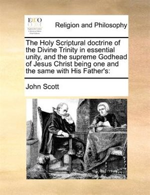 Front cover_The Holy Scriptural Doctrine Of The Divine Trinity In Essential Unity, And The Supreme Godhead Of Jesus Christ Being One And The Same With His Father's