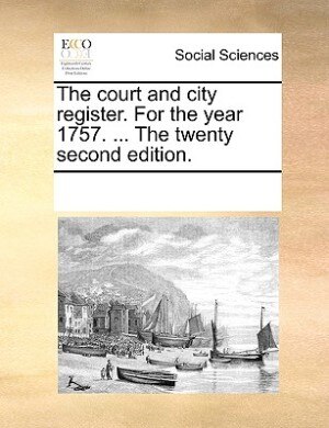 The Court And City Register. For The Year 1757. ... The Twenty Second Edition.