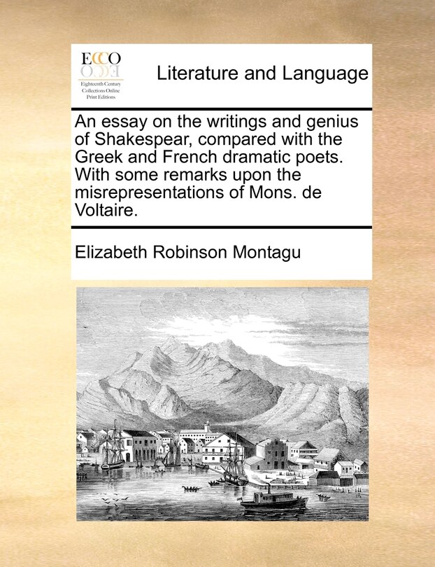 Front cover_An Essay On The Writings And Genius Of Shakespear, Compared With The Greek And French Dramatic Poets. With Some Remarks Upon The Misrepresentations Of Mons. De Voltaire.