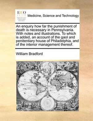 Front cover_An Enquiry How Far The Punishment Of Death Is Necessary In Pennsylvania. With Notes And Illustrations. To Which Is Added, An Account Of The Gaol And Penitentiary House Of Philadelphia, And Of The Interior Management Thereof.