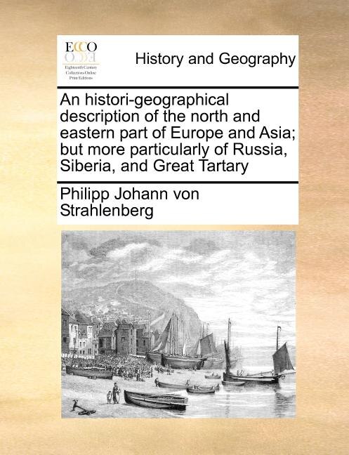 Front cover_An Histori-geographical Description Of The North And Eastern Part Of Europe And Asia; But More Particularly Of Russia, Siberia, And Great Tartary