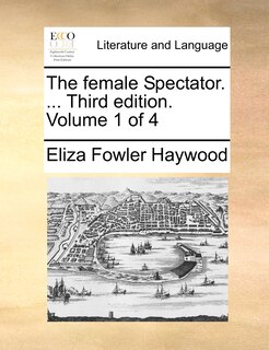 Front cover_The Female Spectator. ... Third Edition. Volume 1 Of 4