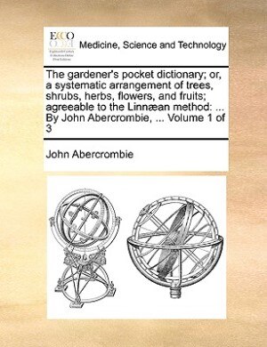 Front cover_The Gardener's Pocket Dictionary; Or, A Systematic Arrangement Of Trees, Shrubs, Herbs, Flowers, And Fruits; Agreeable To The Linn&aelig;an Method