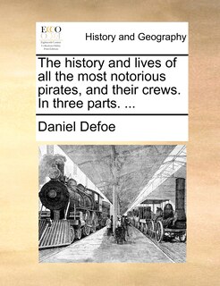 Couverture_The History And Lives Of All The Most Notorious Pirates, And Their Crews. In Three Parts. ...