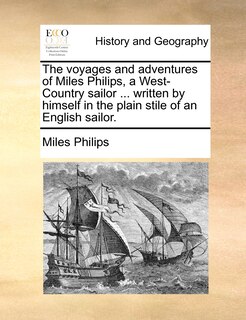 Couverture_The Voyages And Adventures Of Miles Philips, A West-country Sailor ... Written By Himself In The Plain Stile Of An English Sailor.