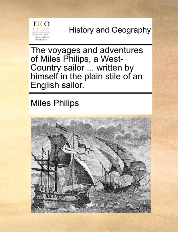 Couverture_The Voyages And Adventures Of Miles Philips, A West-country Sailor ... Written By Himself In The Plain Stile Of An English Sailor.