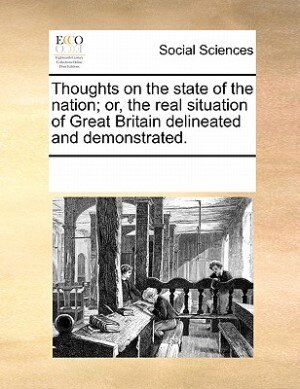 Couverture_Thoughts On The State Of The Nation; Or, The Real Situation Of Great Britain Delineated And Demonstrated.