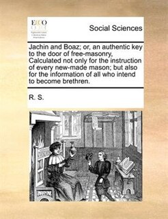 Front cover_Jachin And Boaz; Or, An Authentic Key To The Door Of Free-masonry, Calculated Not Only For The Instruction Of Every New-made Mason; But Also For The Information Of All Who Intend To Become Brethren.