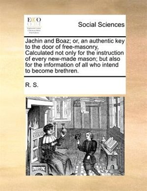 Front cover_Jachin And Boaz; Or, An Authentic Key To The Door Of Free-masonry, Calculated Not Only For The Instruction Of Every New-made Mason; But Also For The Information Of All Who Intend To Become Brethren.