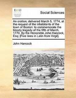 Front cover_An Oration; Delivered March 5, 1774, At The Request Of The Inhabitants Of The Town Of Boston