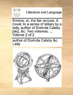Front cover_Ermina; Or, The Fair Recluse. A Novel. In A Series Of Letters By A Lady, Author Of Dorinda Calsby [sic], &c. Two Volumes. ...  Volume 2 Of 2