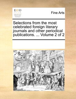 Front cover_Selections from the most celebrated foreign literary journals and other periodical publications. ... Volume 2 of 2