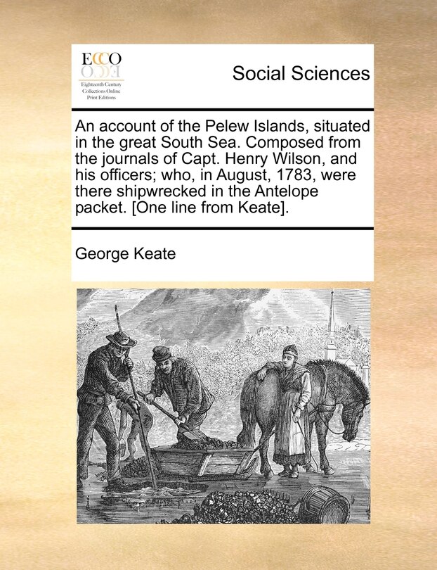 Couverture_An Account Of The Pelew Islands, Situated In The Great South Sea. Composed From The Journals Of Capt. Henry Wilson, And His Officers; Who, In August, 1783, Were There Shipwrecked In The Antelope Packet. [one Line From Keate].