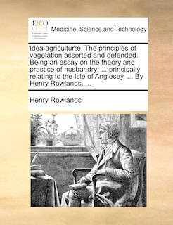 Front cover_Idea agriculturæ. The principles of vegetation asserted and defended. Being an essay on the theory and practice of husbandry