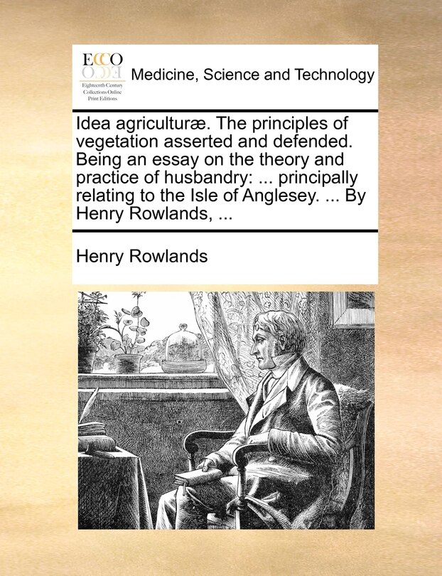 Front cover_Idea agriculturæ. The principles of vegetation asserted and defended. Being an essay on the theory and practice of husbandry