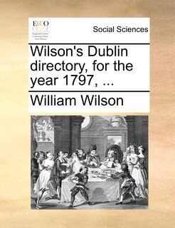 Couverture_Wilson's Dublin Directory, For The Year 1797, ...