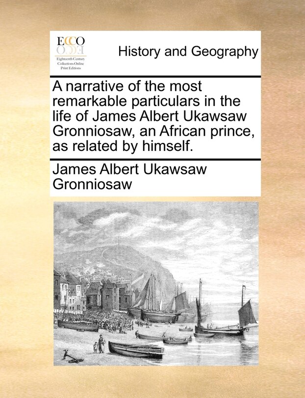 Couverture_A Narrative Of The Most Remarkable Particulars In The Life Of James Albert Ukawsaw Gronniosaw, An African Prince, As Related By Himself.